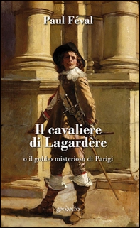 Il cavaliere di Lagardère o il gobbo misterioso di Parigi - Librerie.coop
