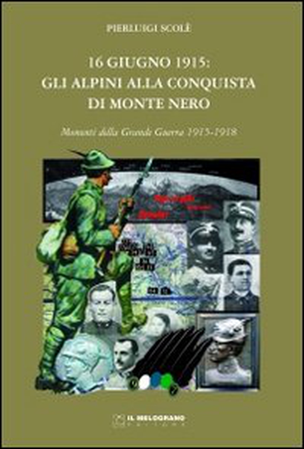 16 giugno 1915. Gli alpini alla conquista di Monte Nero. Momenti della grande guerra 1915-1918 - Librerie.coop 16 giugno 1915. Gli alpini alla conquista di Monte Nero. Momenti della grande guerra 1915-1918 - Librerie.coop