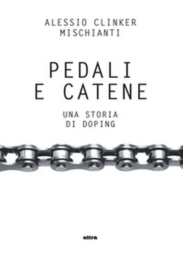 Pedali e catene. Una storia di doping - Librerie.coop Pedali e catene. Una storia di doping - Librerie.coop