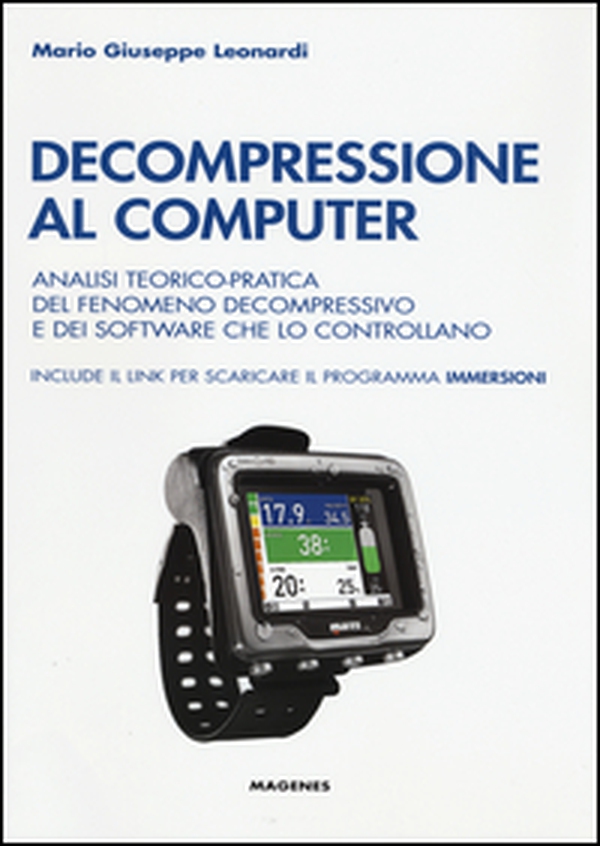 Decompressione al computer. Analisi teorico-pratica del fenomeno decompressivo e dei software che lo controllano - Librerie.coop Decompressione al computer. Analisi teorico-pratica del fenomeno decompressivo e dei software che lo controllano - Librerie.coop