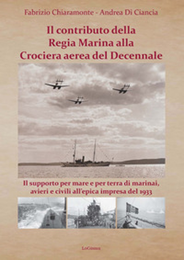 Il contributo della Regia Marina alla Crociera aerea del Decennale. Il supporto per mare e per terra di marinai, avieri e civili all'epica impresa del 1933 - Librerie.coop Il contributo della Regia Marina alla Crociera aerea del Decennale. Il supporto per mare e per terra di marinai, avieri e civili all'epica impresa del 1933 - Librerie.coop