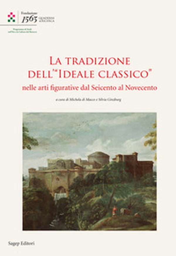 La tradizione dell'«Ideale Classico» nelle arti figurative dal seicento al Novecento - Librerie.coop La tradizione dell'«Ideale Classico» nelle arti figurative dal seicento al Novecento - Librerie.coop
