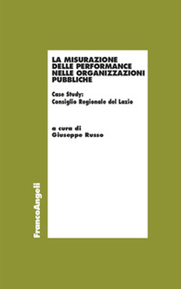 La misurazione delle performance nelle organizzazioni pubbliche. Case Study: Consiglio Regionale del Lazio - Librerie.coop La misurazione delle performance nelle organizzazioni pubbliche. Case Study: Consiglio Regionale del Lazio - Librerie.coop