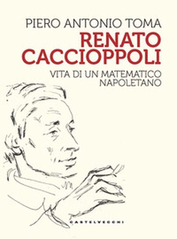 Renato Caccioppoli. Vita di un matematico napoletano - Librerie.coop Renato Caccioppoli. Vita di un matematico napoletano - Librerie.coop