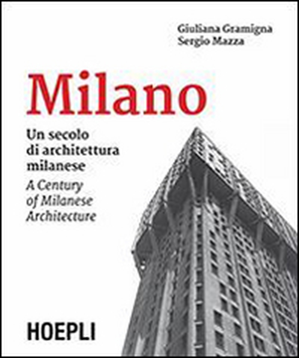 Milano. Un secolo di architettura milanese-A Century of Milanese Architecture - Librerie.coop Milano. Un secolo di architettura milanese-A Century of Milanese Architecture - Librerie.coop
