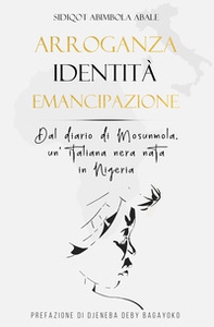 Arroganza, identità, emancipazione. Dal diario di Mosunmola, un'italiana nera nata in Nigeria - Librerie.coop