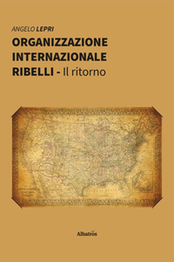 Organizzazione Internazionale Ribelli. Il ritorno - Librerie.coop Organizzazione Internazionale Ribelli. Il ritorno - Librerie.coop