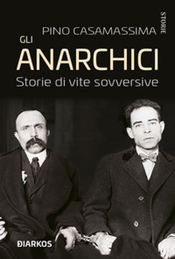 Gli anarchici. Storie di vite sovversive - Librerie.coop Gli anarchici. Storie di vite sovversive - Librerie.coop