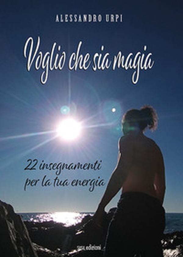 Voglio che sia magia. 22 insegnamenti per la tua energia - Librerie.coop Voglio che sia magia. 22 insegnamenti per la tua energia - Librerie.coop