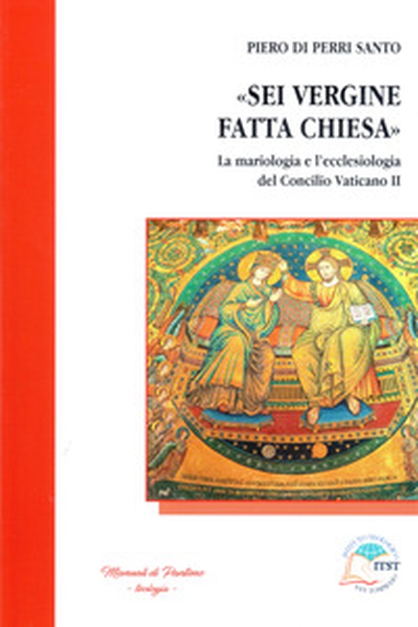 «Sei Vergine fatta Chiesa». La mariologia e l'ecclesiologia del Concilio vaticano II - Librerie.coop «Sei Vergine fatta Chiesa». La mariologia e l'ecclesiologia del Concilio vaticano II - Librerie.coop