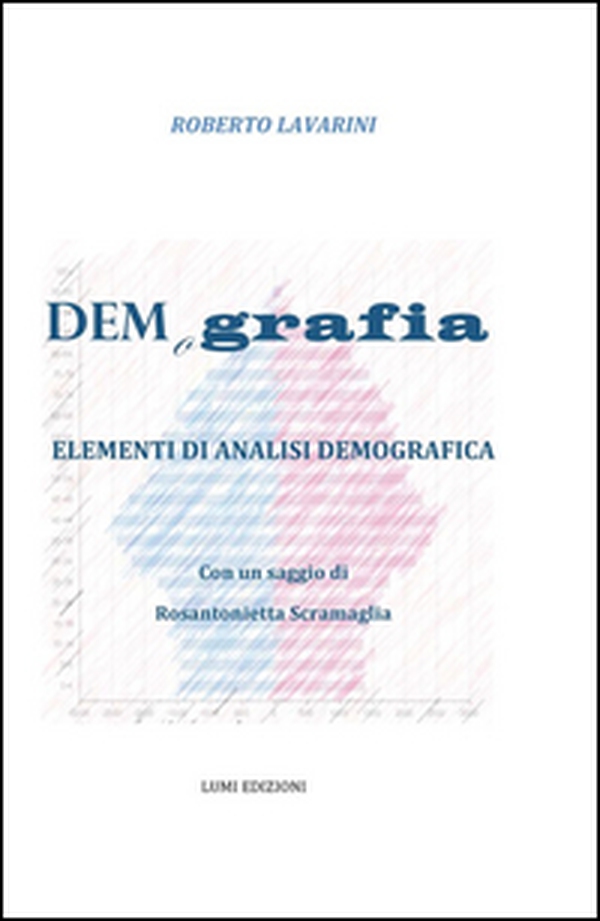 Demografia. Elementi di analisi demografica. Con un saggio di Rosantonietta Scramaglia - Librerie.coop Demografia. Elementi di analisi demografica. Con un saggio di Rosantonietta Scramaglia - Librerie.coop