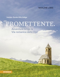 Promettente. Avventure lungo la Via romanica delle Alpi. Insider-Guide Alto Adige - Librerie.coop