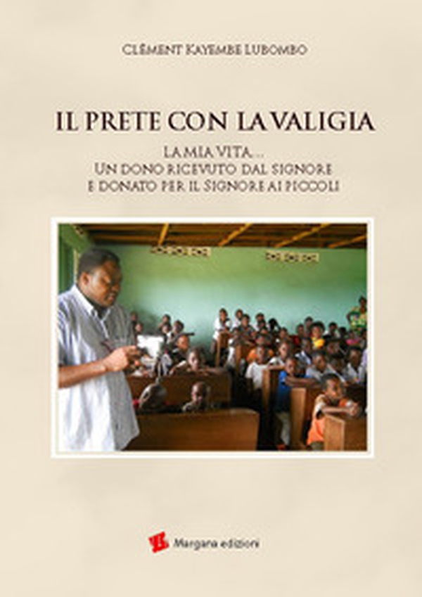 Il prete con la valigia. La mia vita... Un dono ricevuto dal Signore e donato per il Signore ai piccoli - Librerie.coop Il prete con la valigia. La mia vita... Un dono ricevuto dal Signore e donato per il Signore ai piccoli - Librerie.coop