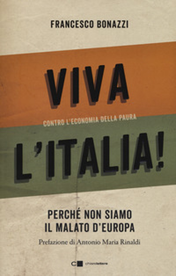 Viva l'Italia! Contro l'economia della paura. Perché non siamo il malato d'Europa - Librerie.coop Viva l'Italia! Contro l'economia della paura. Perché non siamo il malato d'Europa - Librerie.coop
