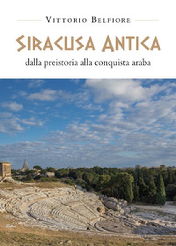 Siracusa antica. Dalla preistoria alla conquista araba - Librerie.coop Siracusa antica. Dalla preistoria alla conquista araba - Librerie.coop
