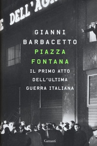 Piazza Fontana. Il primo atto dell'ultima guerra italiana - Librerie.coop