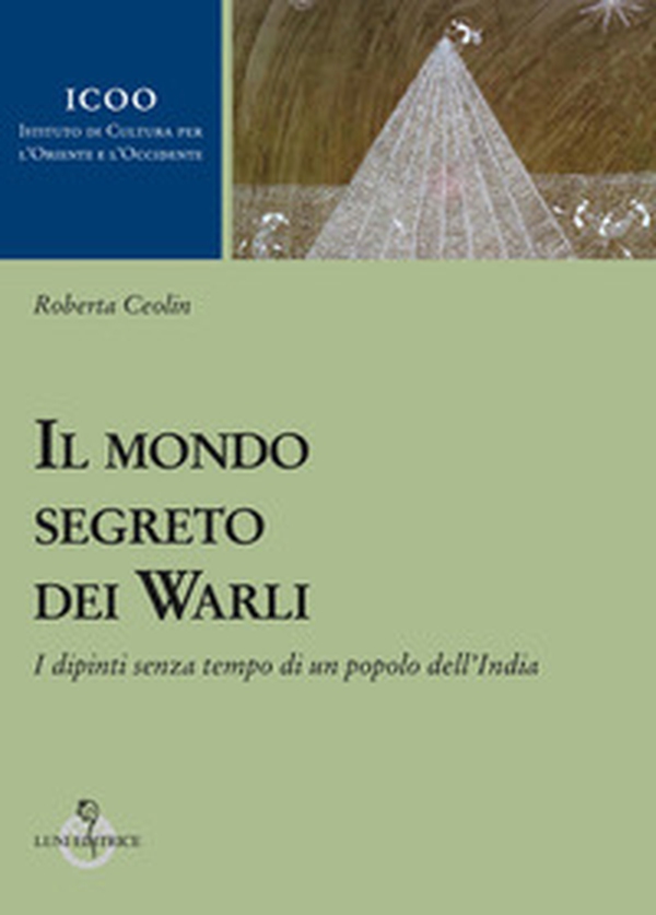 Il mondo segreto dei warli. I dipinti senza tempo di un popolo dell'India - Librerie.coop Il mondo segreto dei warli. I dipinti senza tempo di un popolo dell'India - Librerie.coop