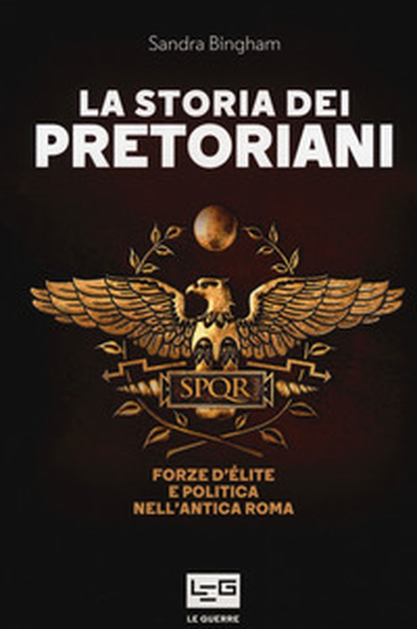 La storia dei pretoriani. Forze d'élite nell'antica Roma - Librerie.coop La storia dei pretoriani. Forze d'élite nell'antica Roma - Librerie.coop