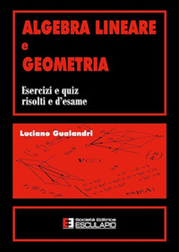 Algebra lineare e geometria. Esercizi e quiz risolti e d'esame - Librerie.coop Algebra lineare e geometria. Esercizi e quiz risolti e d'esame - Librerie.coop