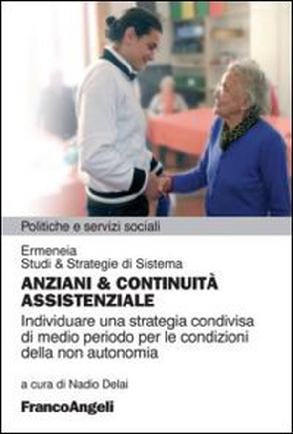 Anziani & continuità assistenziale. Individuare una strategia condivisa di medio periodo per le condizioni della non autonomia - Librerie.coop Anziani & continuità assistenziale. Individuare una strategia condivisa di medio periodo per le condizioni della non autonomia - Librerie.coop