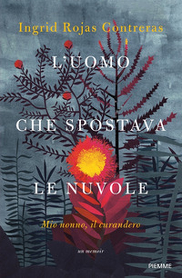 L'uomo che spostava le nuvole. Mio nonno, il curandero - Librerie.coop L'uomo che spostava le nuvole. Mio nonno, il curandero - Librerie.coop