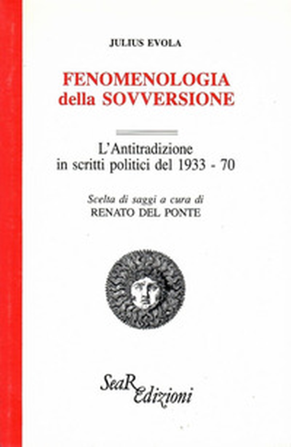 Fenomenologia della sovversione. L'Antitradizione in scritti politici del 1933-70 - Librerie.coop Fenomenologia della sovversione. L'Antitradizione in scritti politici del 1933-70 - Librerie.coop
