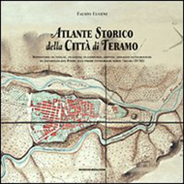 Atlante storico della città di Teramo. Repertorio di vedute, incisioni, planimetrie, dipinti, immagini fotografiche da Jacobello del Fiore alle prime fotografie aere - Librerie.coop Atlante storico della città di Teramo. Repertorio di vedute, incisioni, planimetrie, dipinti, immagini fotografiche da Jacobello del Fiore alle prime fotografie aere - Librerie.coop