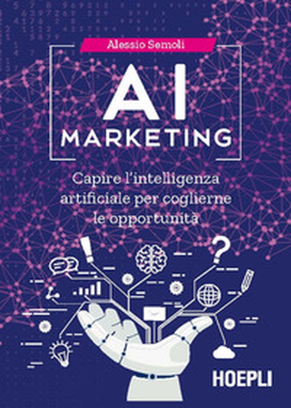 AI marketing. Capire l'intelligenza artificiale per coglierne le opportunità - Librerie.coop AI marketing. Capire l'intelligenza artificiale per coglierne le opportunità - Librerie.coop