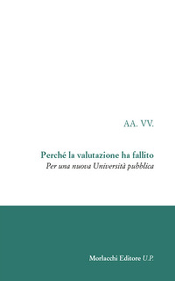 Perché la valutazione ha fallito. Per una nuova Università pubblica - Librerie.coop Perché la valutazione ha fallito. Per una nuova Università pubblica - Librerie.coop
