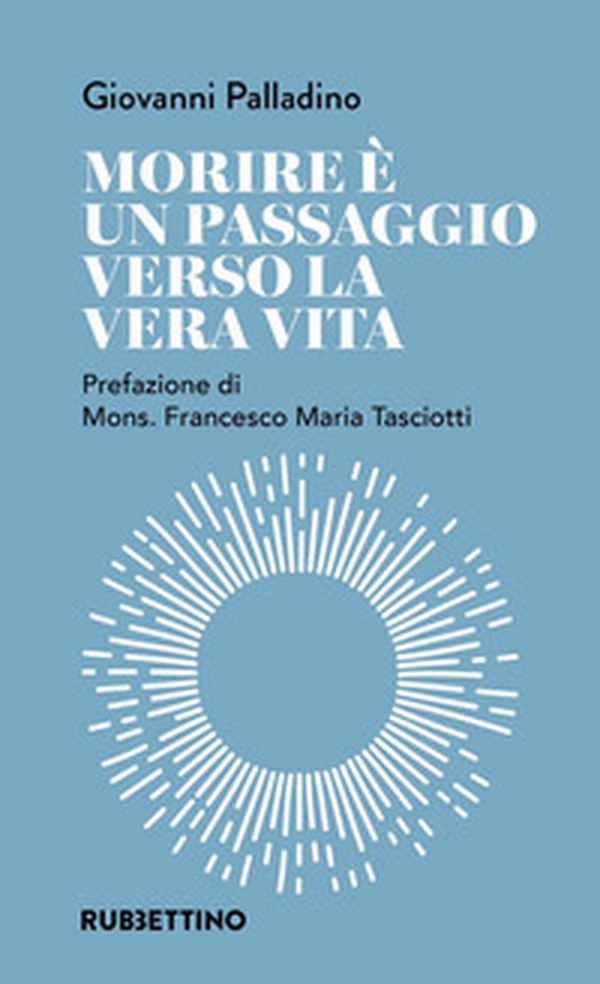 Morire è un passaggio verso la vera vita - Librerie.coop Morire è un passaggio verso la vera vita - Librerie.coop