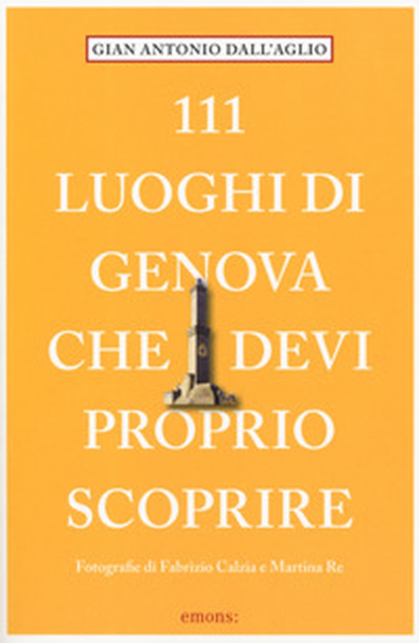 111 luoghi di Genova che devi proprio scoprire - Librerie.coop 111 luoghi di Genova che devi proprio scoprire - Librerie.coop