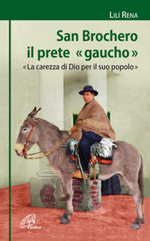 San Brochero, il prete «gaucho». «La carezza di Dio per il suo popolo» - Librerie.coop San Brochero, il prete «gaucho». «La carezza di Dio per il suo popolo» - Librerie.coop