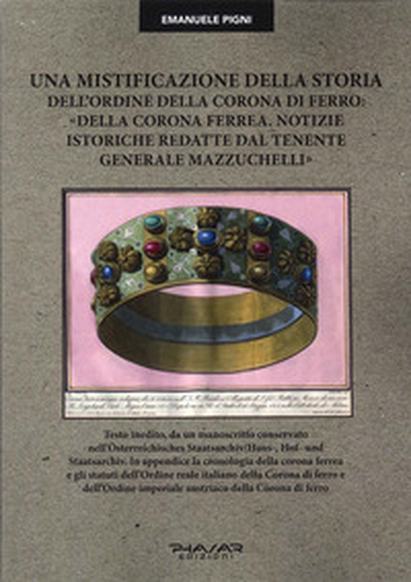 Una mistificazione della storia dell'Ordine della Corona di ferro: «Della corona ferrea. Notizie istoriche redatte dal tenente generale Mazzuchelli» - Librerie.coop Una mistificazione della storia dell'Ordine della Corona di ferro: «Della corona ferrea. Notizie istoriche redatte dal tenente generale Mazzuchelli» - Librerie.coop