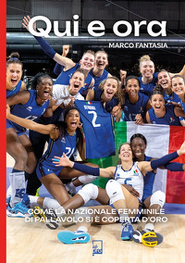 Qui e ora. Come la nazionale femminile di pallavolo si è coperta d'oro - Librerie.coop Qui e ora. Come la nazionale femminile di pallavolo si è coperta d'oro - Librerie.coop
