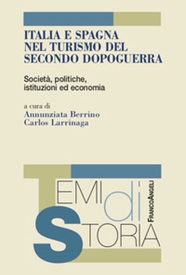 Italia e Spagna nel turismo del secondo dopoguerra. Società, politiche, istituzioni ed economia - Librerie.coop Italia e Spagna nel turismo del secondo dopoguerra. Società, politiche, istituzioni ed economia - Librerie.coop