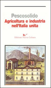 Agricoltura e industria nell'Italia unita - Librerie.coop