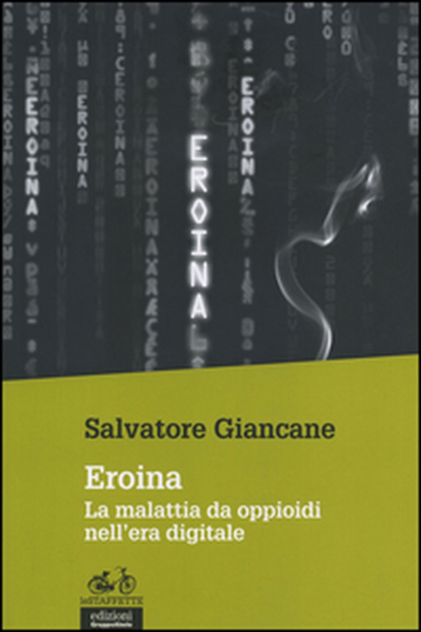 Eroina. La malattia da oppioidi nell'era digitale - Librerie.coop Eroina. La malattia da oppioidi nell'era digitale - Librerie.coop