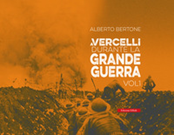 A Vercelli durante la Grande Guerra - Vol. 1 - Librerie.coop A Vercelli durante la Grande Guerra - Vol. 1 - Librerie.coop