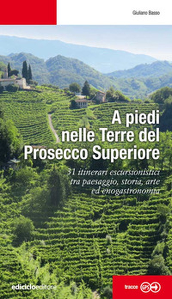 A piedi nelle Terre del Prosecco Superiore. 31 itinerari escursionistici tra paesaggio, storia, arte ed enogastronomia - Librerie.coop A piedi nelle Terre del Prosecco Superiore. 31 itinerari escursionistici tra paesaggio, storia, arte ed enogastronomia - Librerie.coop