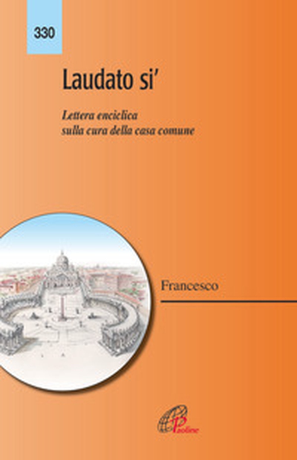 Laudato si'. Lettera enciclica sulla cura della casa comune - Librerie.coop Laudato si'. Lettera enciclica sulla cura della casa comune - Librerie.coop