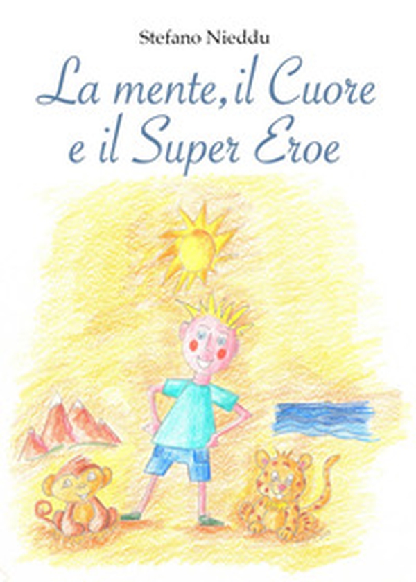 La mente, il cuore e il super eroe - Librerie.coop La mente, il cuore e il super eroe - Librerie.coop