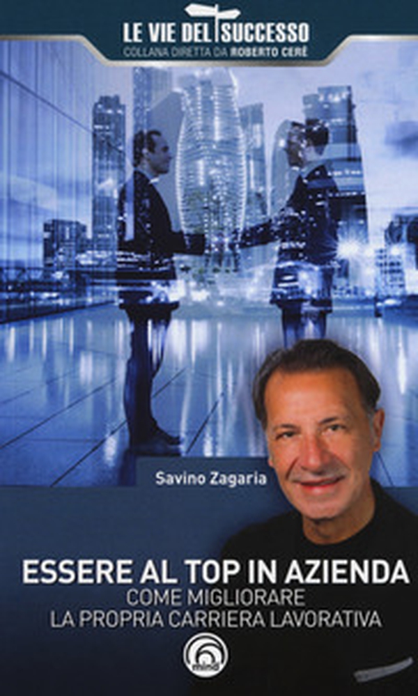 Essere al top in azienda. Come migliorare la propria carriera lavorativa - Librerie.coop Essere al top in azienda. Come migliorare la propria carriera lavorativa - Librerie.coop