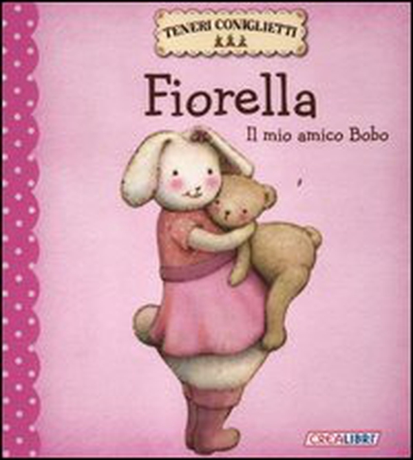 Fiorella. Il mio amico Bobo. Teneri coniglietti - Librerie.coop Fiorella. Il mio amico Bobo. Teneri coniglietti - Librerie.coop