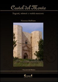Castel del Monte. Segreti, misteri e verità nascoste - Librerie.coop