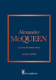 Alexander McQueen. La storia del celebre stilista - Librerie.coop