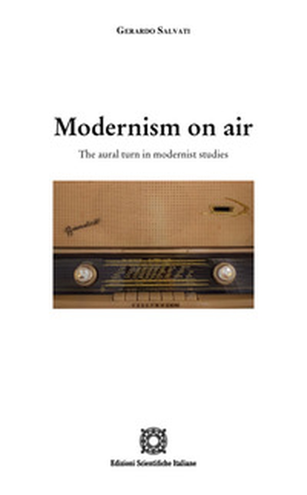 Modernism on air. The aural turn in modernist studies - Librerie.coop Modernism on air. The aural turn in modernist studies - Librerie.coop