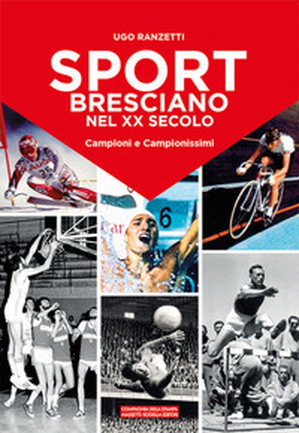 Sport bresciano nel XX secolo. Campioni e campionissimi - Librerie.coop Sport bresciano nel XX secolo. Campioni e campionissimi - Librerie.coop