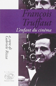 François Truffaut. L'enfant du cinema - Librerie.coop