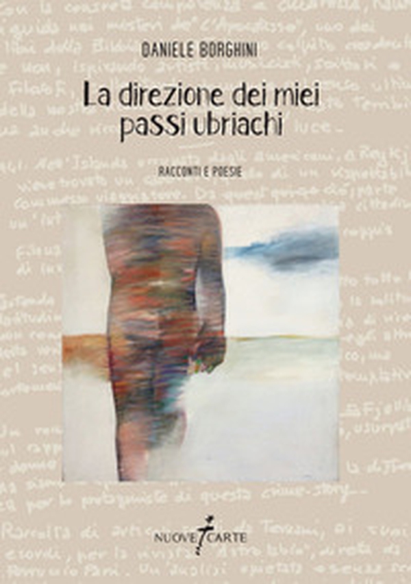 La direzione dei miei passi ubriachi. Racconti e poesie - Librerie.coop La direzione dei miei passi ubriachi. Racconti e poesie - Librerie.coop