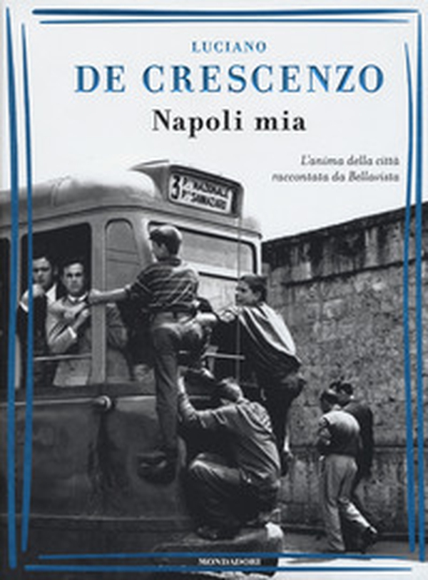 Napoli mia. L'anima della città raccontata da Bellavista - Librerie.coop Napoli mia. L'anima della città raccontata da Bellavista - Librerie.coop